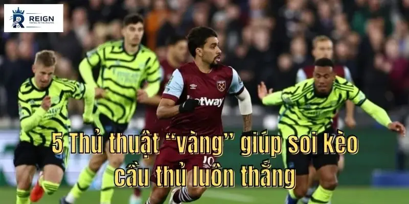 5 Thu thuat vang giup soi keo cau thu luon thang.jpg